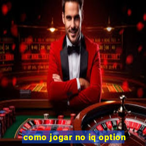 como jogar no iq option